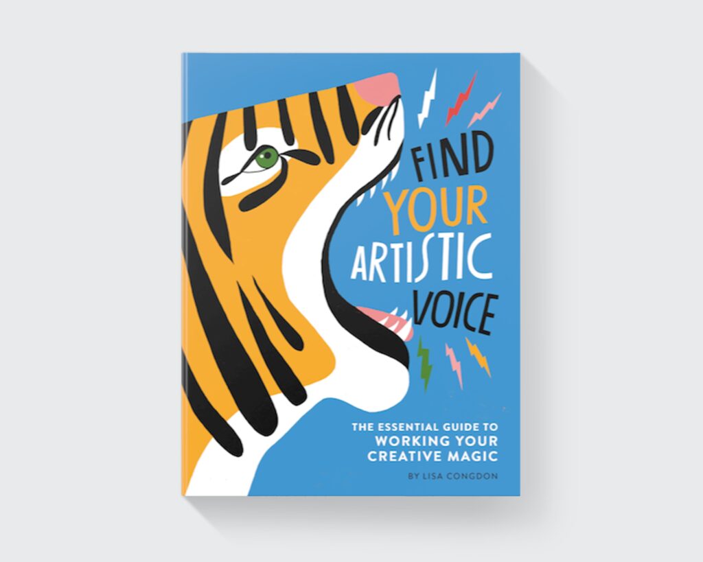 Find Your Artistic Voice: the essential guide to working your creative magic”, a book by Lisa Congdon