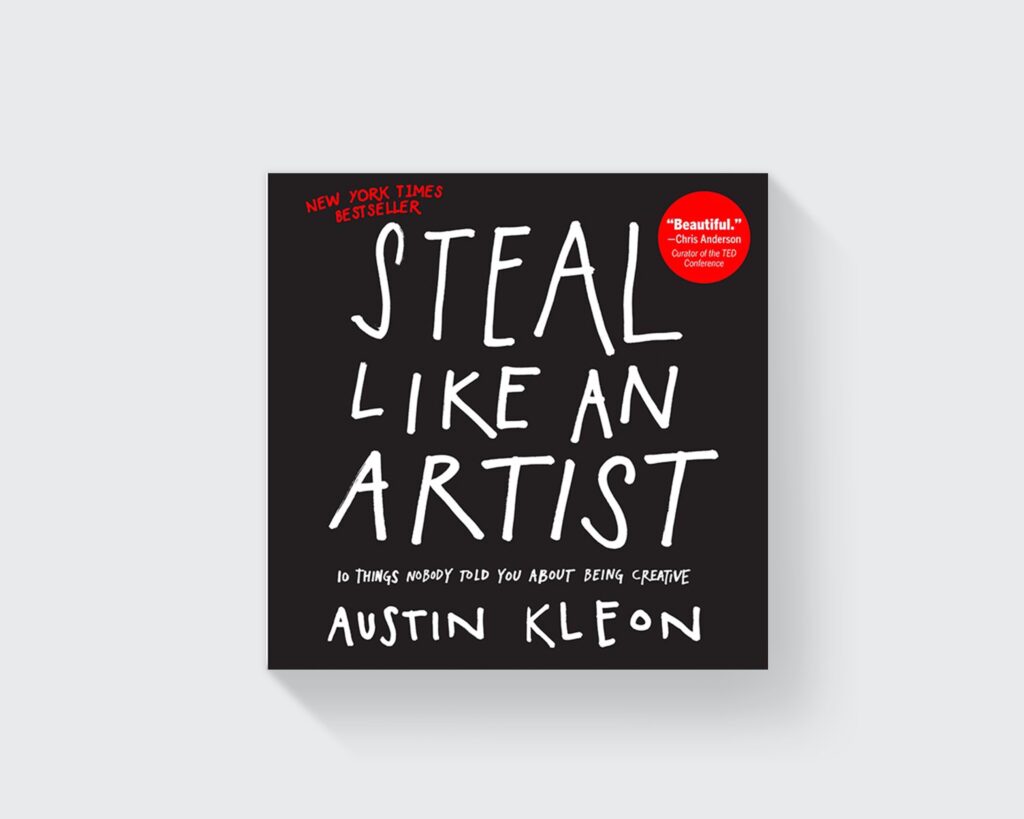 New York Times Best Seller, Steal Like an Artist: 10 things nobody told you about being creative, book by Austin Kleon.